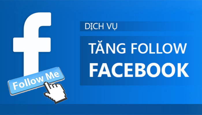 Dịch Vụ Tăng Follow Facebook - Buff Follow, Hack Follow An Toàn