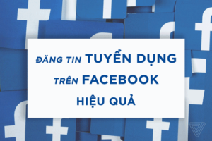 Cách Đăng Tin Tuyển Dụng Trên Facebook Hiệu Quả