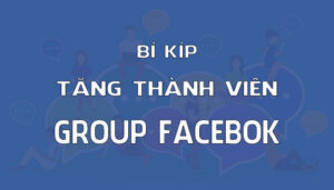 Cách Tăng Thành Viên Group Facebook Hiệu Quả