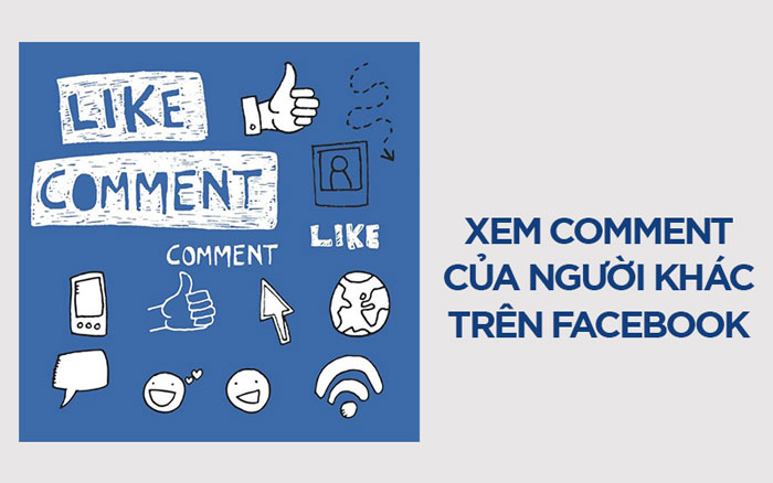 Hướng dẫn cách xem comment của người khác trên Facebook