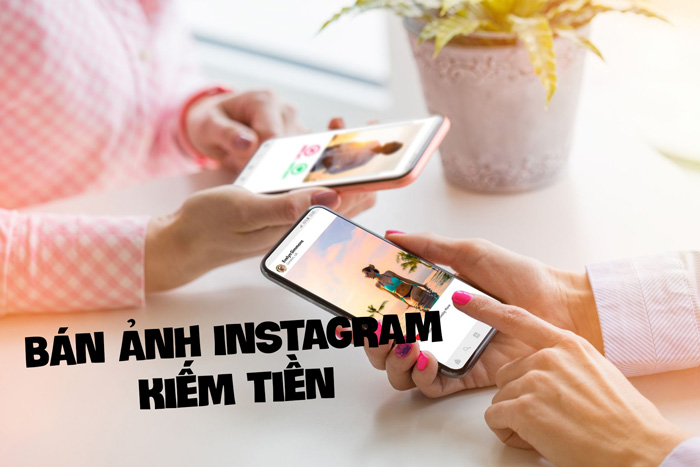 Kiếm tiền trên Instagram đơn giản bằng hình thức bán ảnh