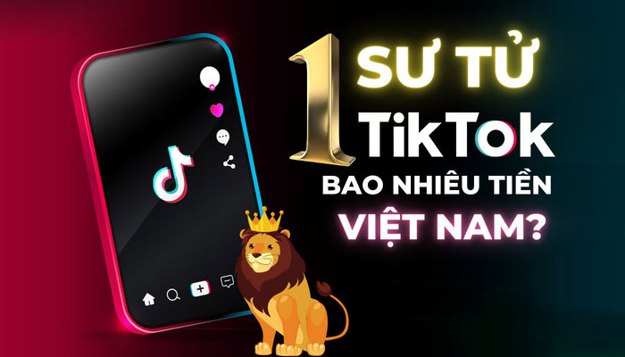 Tìm Hiểu 1 Con Sư Tử Trên Tiktok Bao Nhiêu Tiền?