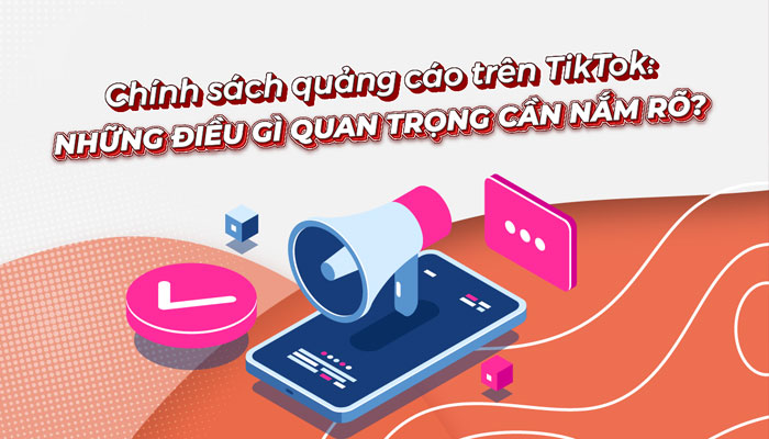 Chính Sách Quảng Cáo TikTok Mới Nhất 2023 Bạn Không Nên Bỏ Qua